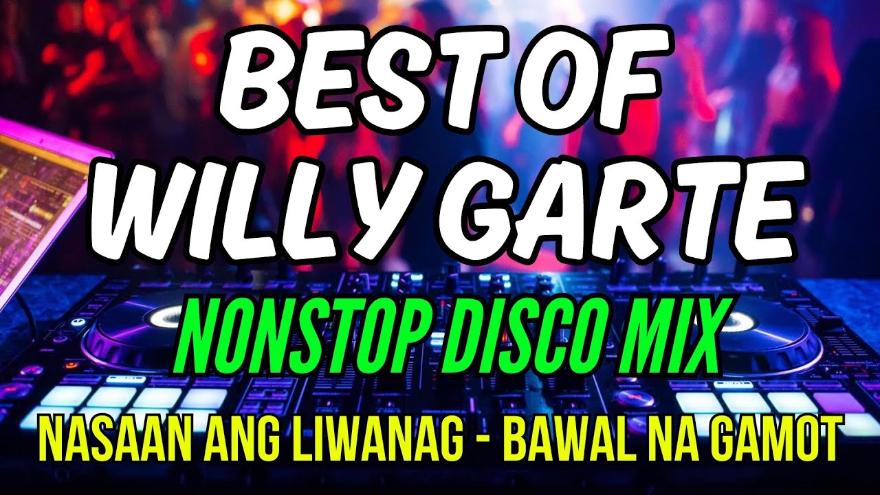 BEST HITS OF WILLY GARTE - NASAAN ANG LIWANAG - BAWAL NA GAMOT - NONSTOP DISCO MIX