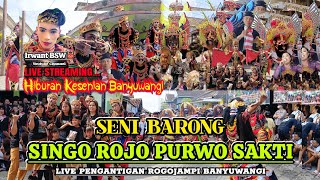 LIVE Seni Barong Singo Rojo Purwo Sakti Live Pengantigan Rogojampi Banyuwangi