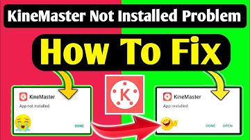 KineMaster App Not installed Problem Solve 2022.How to fix App not installedProblem in AnySmartphone