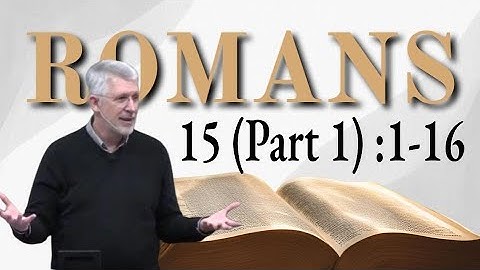 Romans15 (Part 1) :1-16 • Jesus our Hope and our Example