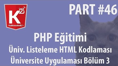 PHP Eğitim Part 46 Üniversite Uygulaması Bölüm 3 Üniversite Listeleme HTML Kodlaması