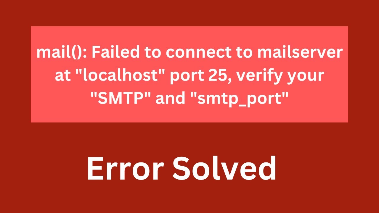 mail(): Failed to connect to mailserver at "localhost" port 25, verify your  "SMTP" and "smtp_port" - YouTube