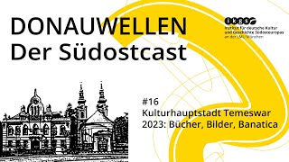 Kulturhauptstadt Temeswar 2023: Bücher, Bilder, Banatica | Donauwellen Podcast #16