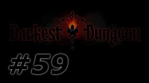 Darkest Dungeon Comprehensive Playthrough, ep 59: "Lighting the Way"