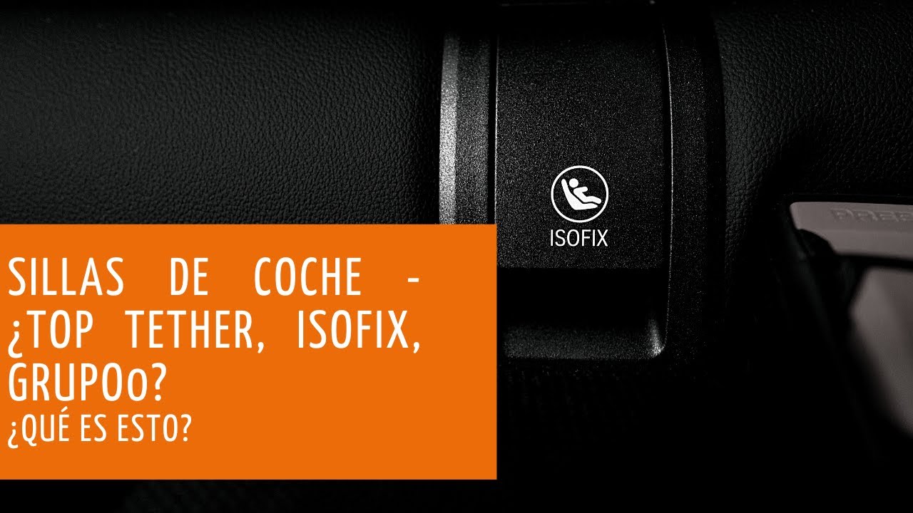 Sillas de coche - ¿Isofix, base de Isofix, Top Tether? ⋆ Marabico