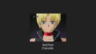 bad boy - cascada || slowed down