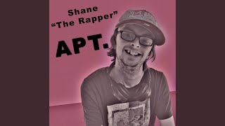 Apt. - Shane the Rapper