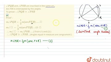 Prove that, angles inscribed in the same arc are congruent/_PQR and /_PSR  are inscribed in the ...
