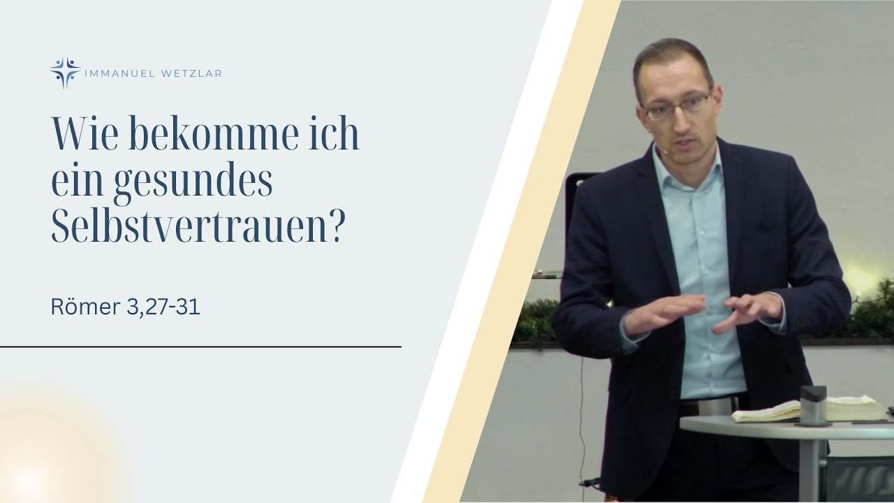 Wie bekomme ich ein gesundes Selbstvertrauen? | Römer 3,27-31 | Daniel Knoll