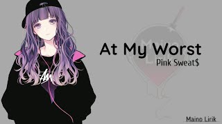 At My Worst - (Pink Sweat$) Lirik dan terjemahan dalam bahasa indonesia