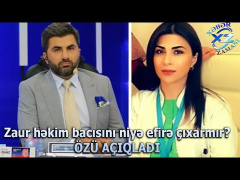 Zaur həkim bacısını niyə efirə çıxarmır - ÖZÜ AÇIQLADI