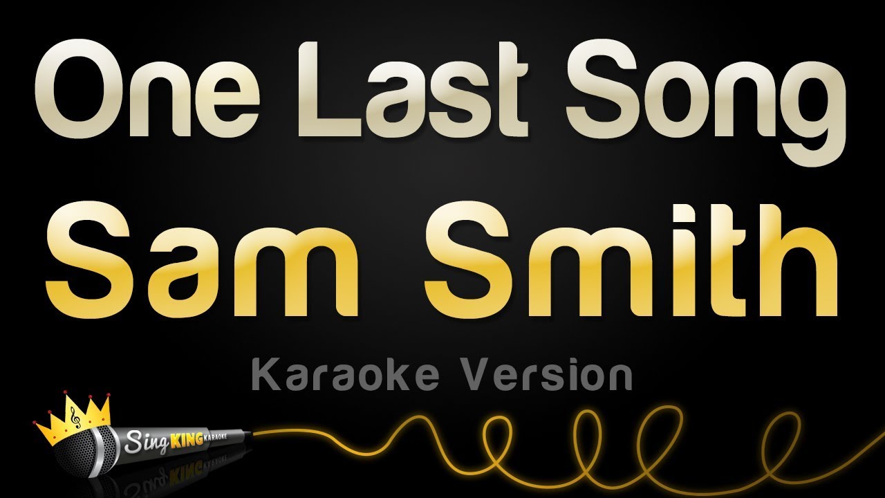 song karaoke sam smith one last song karaoke version song karaoke sam smith one last song karaoke version