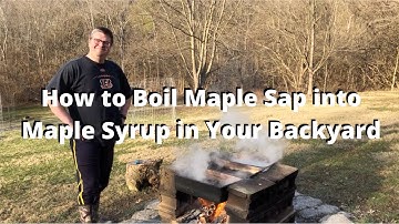 How to Boil Maple Sap into Maple Syrup in Your Backyard (Series Part 3)