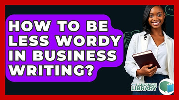 How To Be Less Wordy In Business Writing? - The Language Library