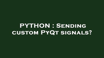 PYTHON : Sending custom PyQt signals?
