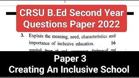 Creating An Inclusive School - Paper 3 : Questions Paper | B.Ed 2nd Year 2022 - CRSU |