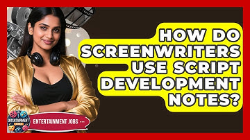 How Do Screenwriters Use Script Development Notes? - Entertainment Jobs