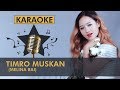 TIMRO MUSKAN || Karaoke ||  Melina Rai