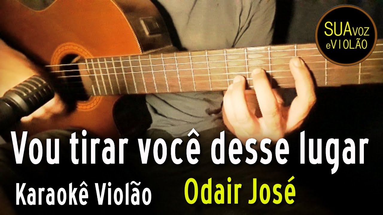 Eu vou tirar você deste lugar - Odair José - Karaokê Violão