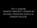 ZNAKOVI OBAVIJESTI, OZNAKE NA KOLNIKU, PROMETNA SVJETLA te ZNAKOVI POLICIJE