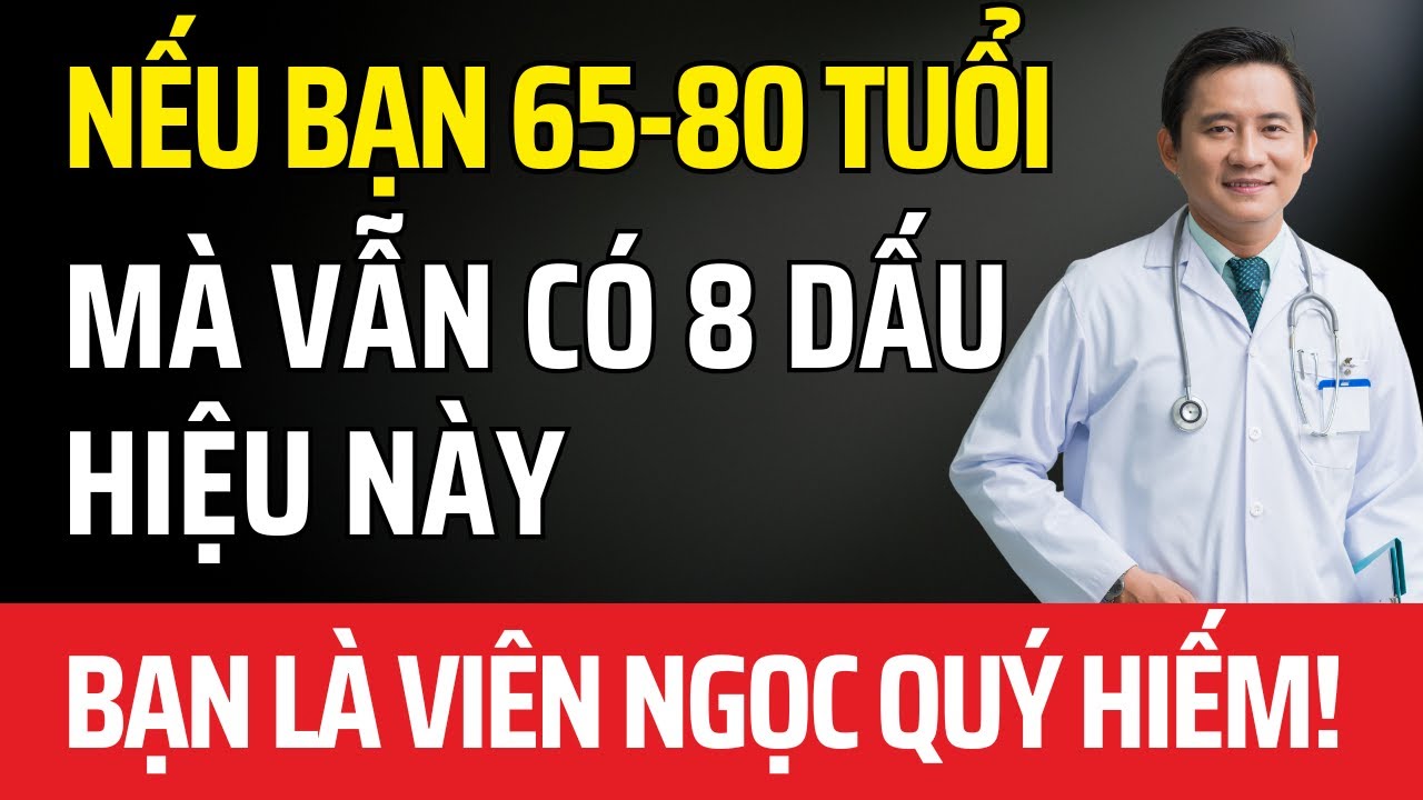 Outline Video Nếu Bạn 65-80 Tuổi Và Vẫn Làm Được 8 Điều Này – Bạn Là Viên Ngọc Quý Hiếm, Sống Thọ 100 Tuổi