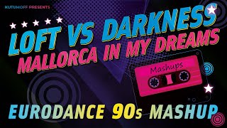Loft vs Darkness - Mallorca in my dreams | Eurodance 90s Kutumoff Mashup