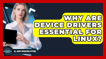 Why Are Device Drivers Essential For Linux? - All About Operating Systems