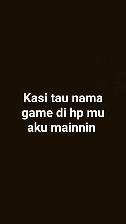 kasi tau nama game di hp mu aku mainnin