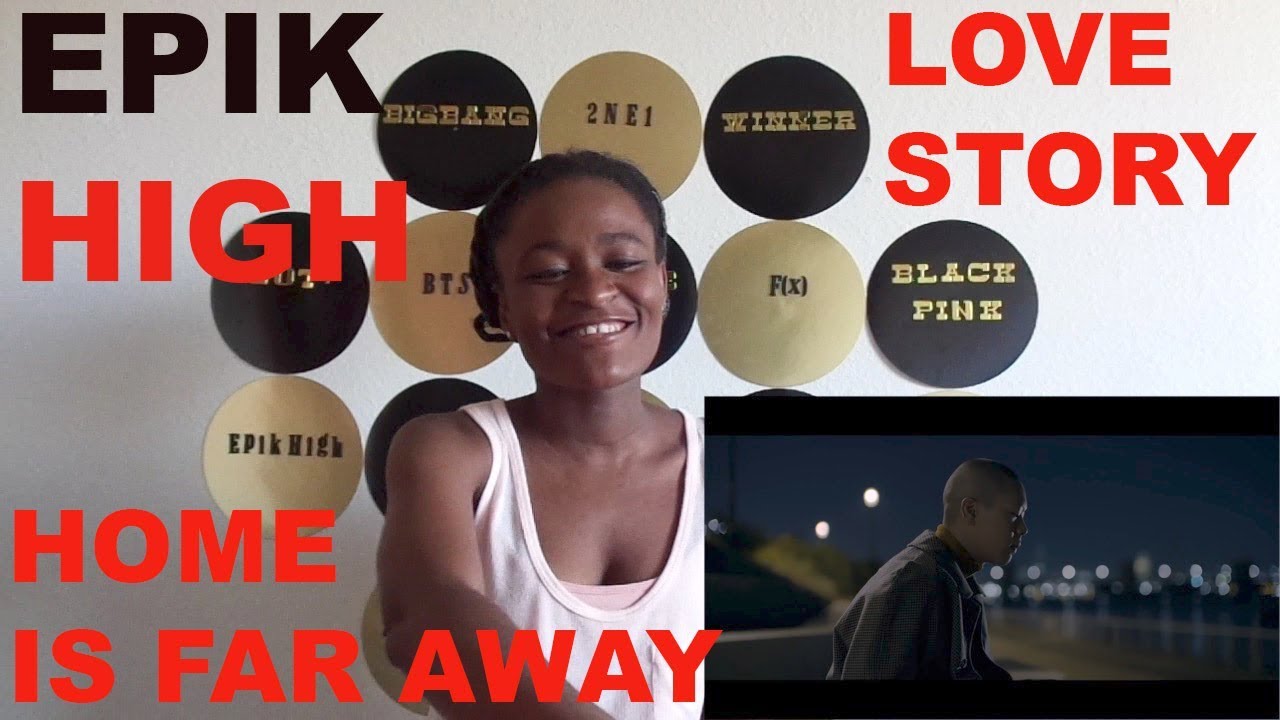 EPIK HIGH - HOME IS FAR AWAY + LOVE STORY MV REACTION - YouTube