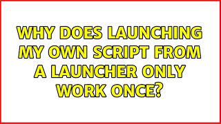 Ubuntu: Why does launching my own script from a launcher only work once?