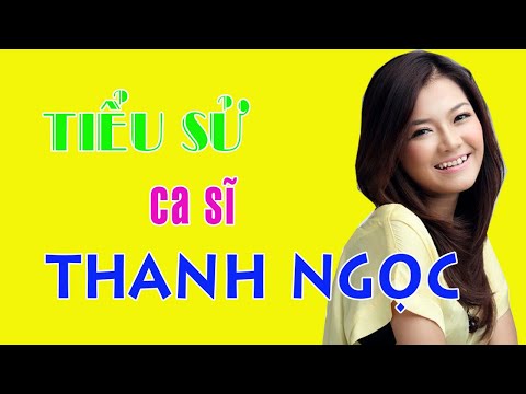 Video Tiểu sử ca sĩ THANH NGỌC - Cuộc đời và sự nghiệp Thanh... - youtube