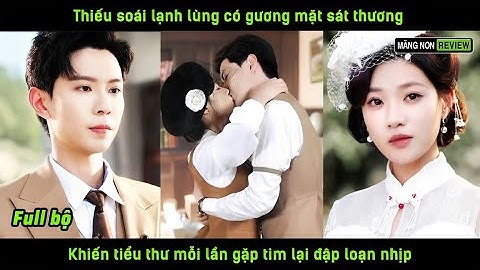 Thiếu soái lạnh lùng có gương mặt sát thương khiến tiểu thư mỗi lần gặp tim lại đập loạn nhịp