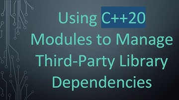 Using C++20 Modules to Manage Third-Party Library Dependencies