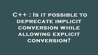 C++ : Is it possible to deprecate implicit conversion while allowing explicit conversion