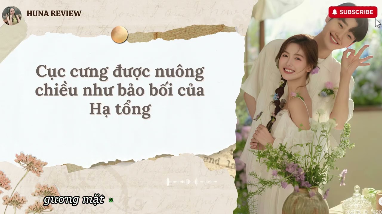 [TRUYỆN AUDIO] CỤC CƯNG ĐƯỢC NUÔNG CHIỀU NHƯ BẢO BỐI CỦA HẠ TỔNG (FULL) || HUNA REVIEW