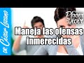 Cómo manejar las ofensas inmerecidas| Por el Placer de Vivir con el Dr. César Lozano