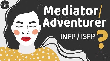 How To Tell A Mediator ( INFP ) and Adventurer ( ISFP ) Apart