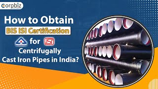 How to Get BIS ISI Certification for Centrifugally Cast Iron Pipes? | BIS Certification | Corpbiz