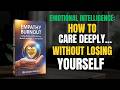 Empathy Without Burnout: How to Care Deeply Without Being Drained, or Manipulated Full Audiobook