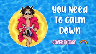 You Need To Calm Down- Taylor Swift Cover【Iggy】| HAPPY PRIDE MONTH!
