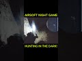 Hunting in the dark!