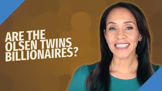 Are the Olsen twins billionaires? Net Worth