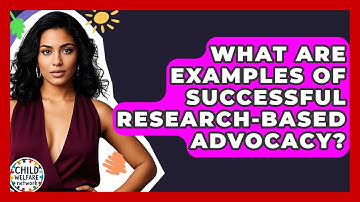 What Are Examples Of Successful Research-Based Advocacy? - Child Welfare Network