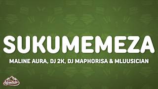 Maline Aura, DJ 2k, DJ Maphorisa & Mluusician - Sukumemeza