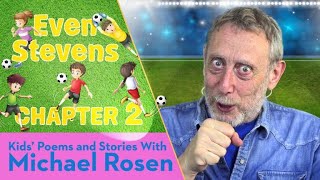 Rosen Chapter 2 | ⚽️ Even Stevens ⚽️ | Football Story | Kids' Poems And Stories With Michael Rosen