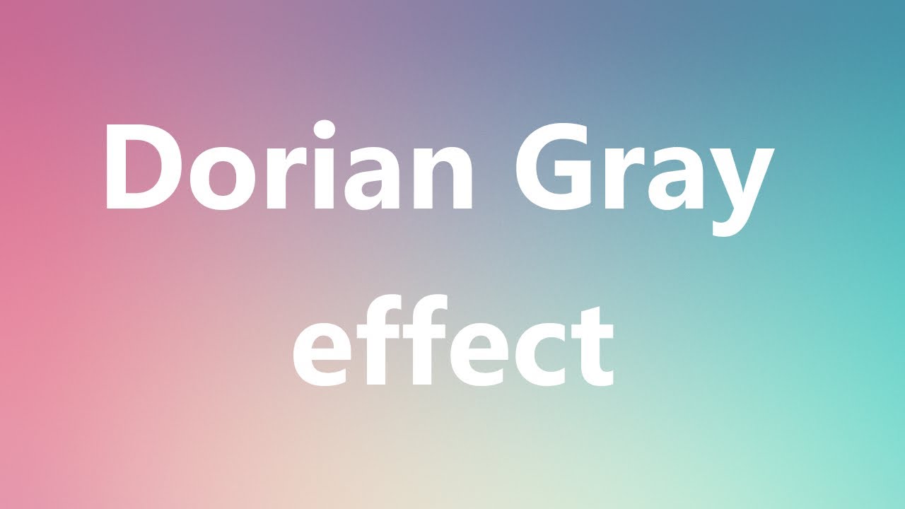 Dorian Gray effect Medical Definition and Pronunciation YouTube