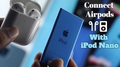 Do AirPods Work with iPod Nano 7th Generation? [Connect/Pair]