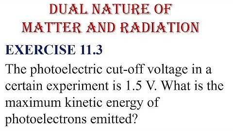 Class 12 NCERT Physics Chapter 11- Exercise 11.3 The photoelectric cut-off voltage in a certain expe