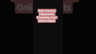 Data Consent Framework: Protecting Your Online Rights