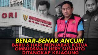 BENAR-BENAR ANCUR! BARU 6 HARI MENJABAT, KETUA OMBUDSMAN HERY SUSANTO DITANGKAP KEJAGUNG
